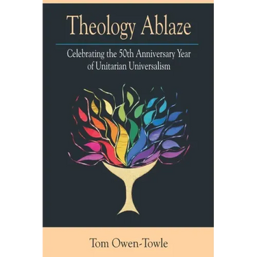 Theology Ablaze: Celebrating the 50th Anniversary of Unitarian Universalism