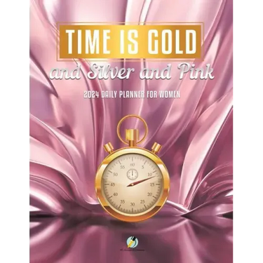 Time Is Gold and Silver and Pink: 2024 Daily Planner for Women