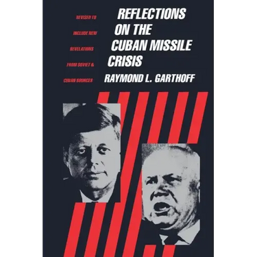 Reflections on the Cuban Missile Crisis: Revised to include New Revelations from Soviet & Cuban Sources
