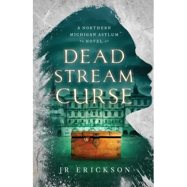 Dead Stream Curse: A Northern Michigan Asylum Novel