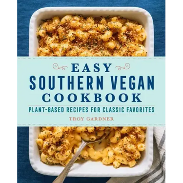 Easy Southern Vegan Cookbook: Plant-Based Recipes for Classic Favorites