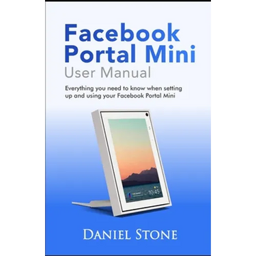 Facebook Portal Mini User Manual: Everything you need to know when setting up and using your Facebook Portal Mini