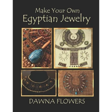 Make Your Own Egyptian Jewelry: Custom Fitted Ancient Egyptian Styled Jewelry Made Easy Enough for Beginners