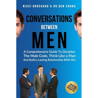 Conversations Between Men: A Comprehensive Guide to Decipher the Male Code, think like a Man, and Build a Lasting Relationship with Him