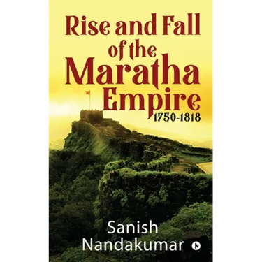 Rise and Fall of The Maratha Empire 1750-1818