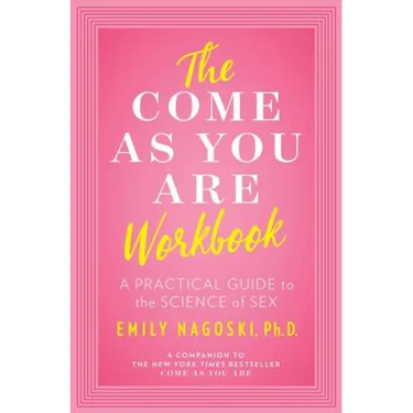 The Come as You Are Workbook: A Practical Guide to the Science of Sex