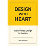 DESIGN WITH HEART Age-Friendly Design in Practice