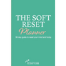 The Soft Reset Planner: 96-day guide to reset your mind and body