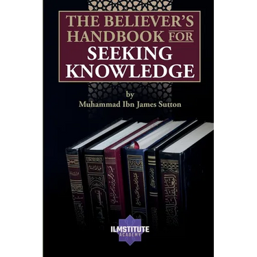 The Believer's Handbook for Seeking Knowledge