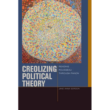 Creolizing Political Theory: Reading Rousseau Through Fanon
