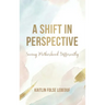 A Shift In Perspective Seeing Motherhood Differently