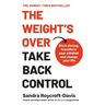 The Weight's Over - Take Back Control: Break Free from Dieting, Transform Your Mindset and Your Life