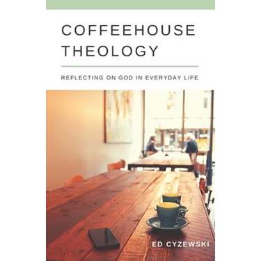 Coffeehouse Theology: Reflecting on God in Everyday Life