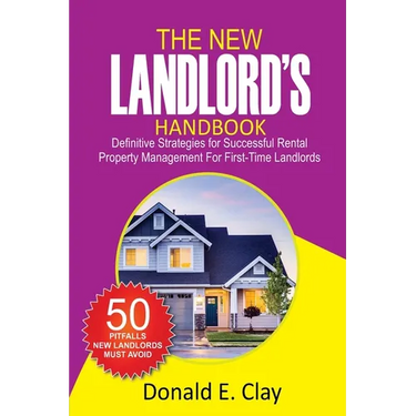 The New Landlord's Handbook: Definitive Strategies for Successful Rental Property Management for first-time Landlords: Definitive Strategies for Succe