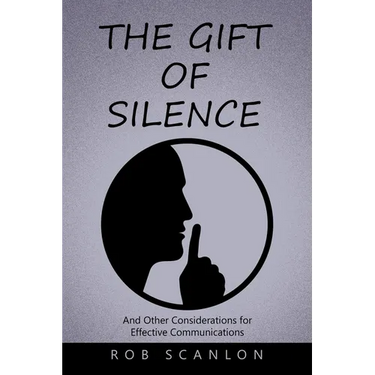 The Gift of Silence: And Other Considerations for Effective Communications