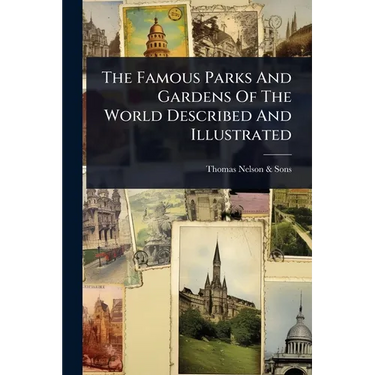 The Famous Parks And Gardens Of The World Described And Illustrated
