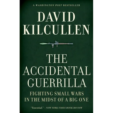 The Accidental Guerrilla: Fighting Small Wars in the Midst of a Big One