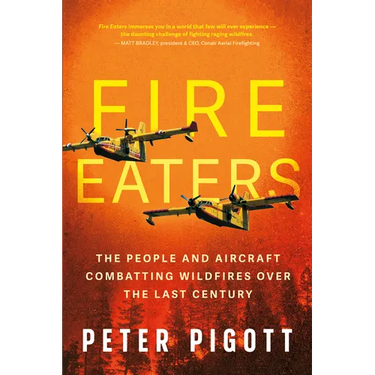 Fire Eaters: The People and Aircraft Combatting Wildfires Over the Last Century