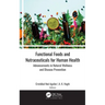 Functional Foods and Nutraceuticals for Human Health: Advancements in Natural Wellness and Disease Prevention