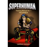 Superhuman Training Manual Volume I: The Basics: An illustrated manual showing doable, time efficient techniques that will make reader superhuman.