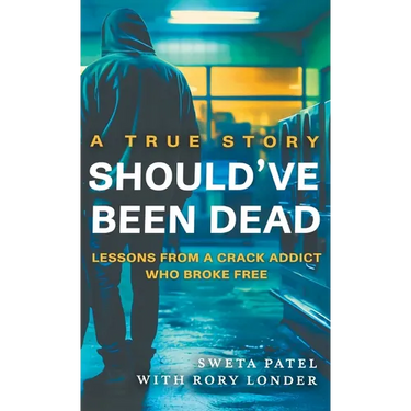 Should've Been Dead: Lessons from a Crack Addict Who Broke Free