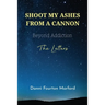 Shoot My Ashes From A Cannon: Beyond Addiction, The Letters