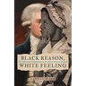 Black Reason, White Feeling: The Jeffersonian Enlightenment in the African American Tradition