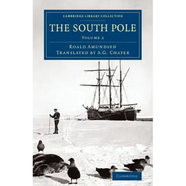 The South Pole: An Account of the Norwegian Antarctic Expedition in the Fram, 1910 1912