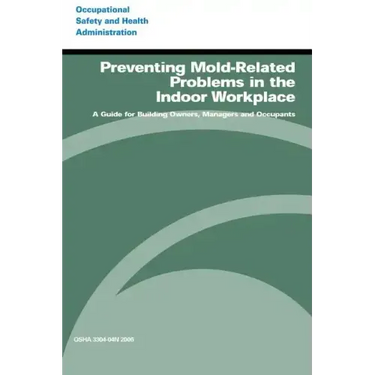 Preventing Mold-Related Problems in the Indoor Workplace: A Guide for Building Owners, Managers and Occupants
