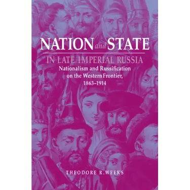 Nation and State in Late Imperial Russia: Nationalism and Russification on the Western Frontier, 1863-1914