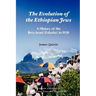 The Evolution of the Ethiopian Jews: A History of the Beta Israel (Falasha) to I920