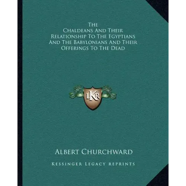 The Chaldeans and Their Relationship to the Egyptians and the Babylonians and Their Offerings to the Dead