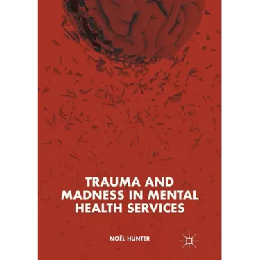 Trauma and Madness in Mental Health Services