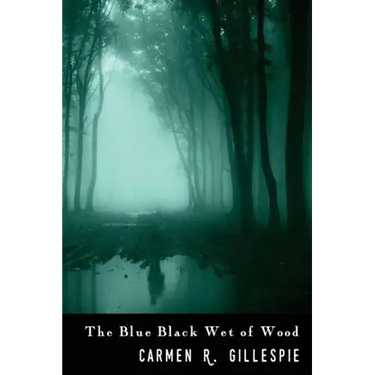 The Blue Black Wet of Wood