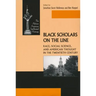 Black Scholars on the Line: Race, Social Science, and American Thought in the Twentieth Century