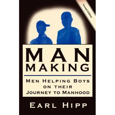 Man-Making - Men Helping Boys on Their Journey to Manhood