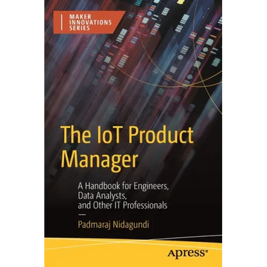 The Iot Product Manager: A Handbook for Engineers, Data Analysts, and Other It Professionals