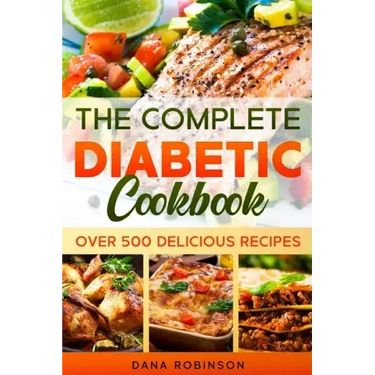 The Complete Diabetic Cookbook: Over 500 Delicious Recipes