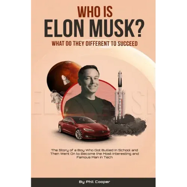 Who is Elon Musk?: The Story of a Boy Who Got Bullied In School and Then Went On to Become the Most Interesting and Famous Man in Tech