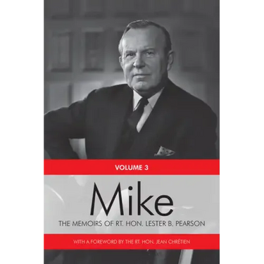 Mike: The Memoirs of the Rt. Hon. Lester B. Pearson, Volume Three: 1957-1968