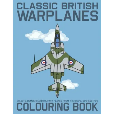 Classic British Warplanes Colouring Book - 30 Jets, Bombers and Military Planes from the 1950's, 60's and 70's: Vintage UK Cold War Era Military Jets,