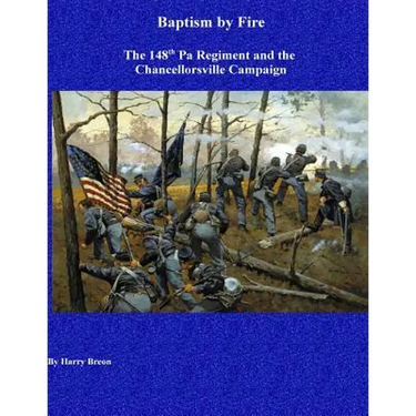 Baptism by Fire: The 148th Pa Regiment and the Chancellorsville Campaign