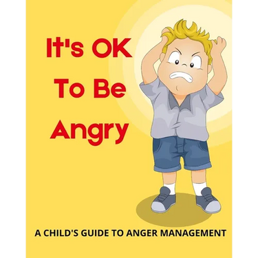 It's OK To Be Angry: A Child's Guide To Anger Management: A book to teach kids about controlling anger.