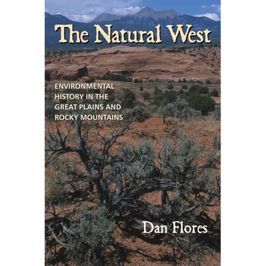 The Natural West: Environmental History in the Great Plains and Rocky Mountains