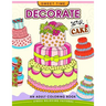 Decorate your Cake: An Adult coloring book Design you own Cake and Cupcake !!