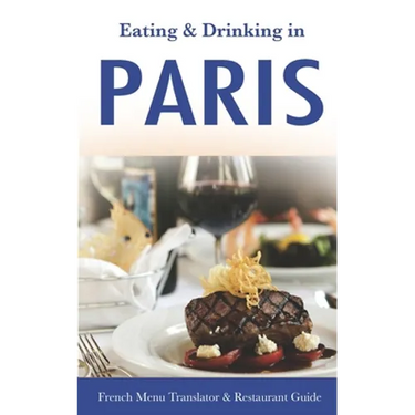 Eating & Drinking in Paris: French Menu Translator and Restaurant Guide (10th edition) (Europe Made Easy Travel Guides)