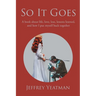 So It Goes: A book about life, love, loss, lessons learned, and how I put myself back together