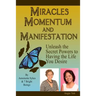 Miracles Momentum & Manifestation: Unleash the Secret Powers to Having the Life: I M Possible