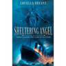 Sheltering Angel: A Novel Based on a True Story of the Titanic