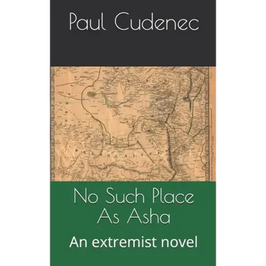 No Such Place as ASHA: An Extremist Novel
